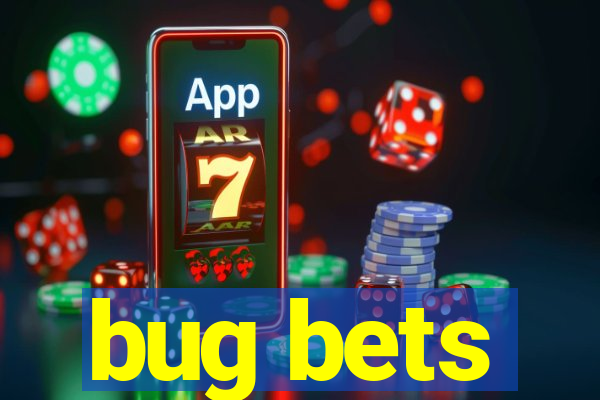 bug bets